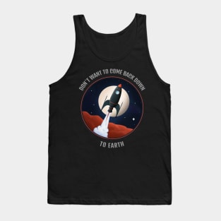 Don't Want To Come Back Down To Earth T-shirt Design Tank Top